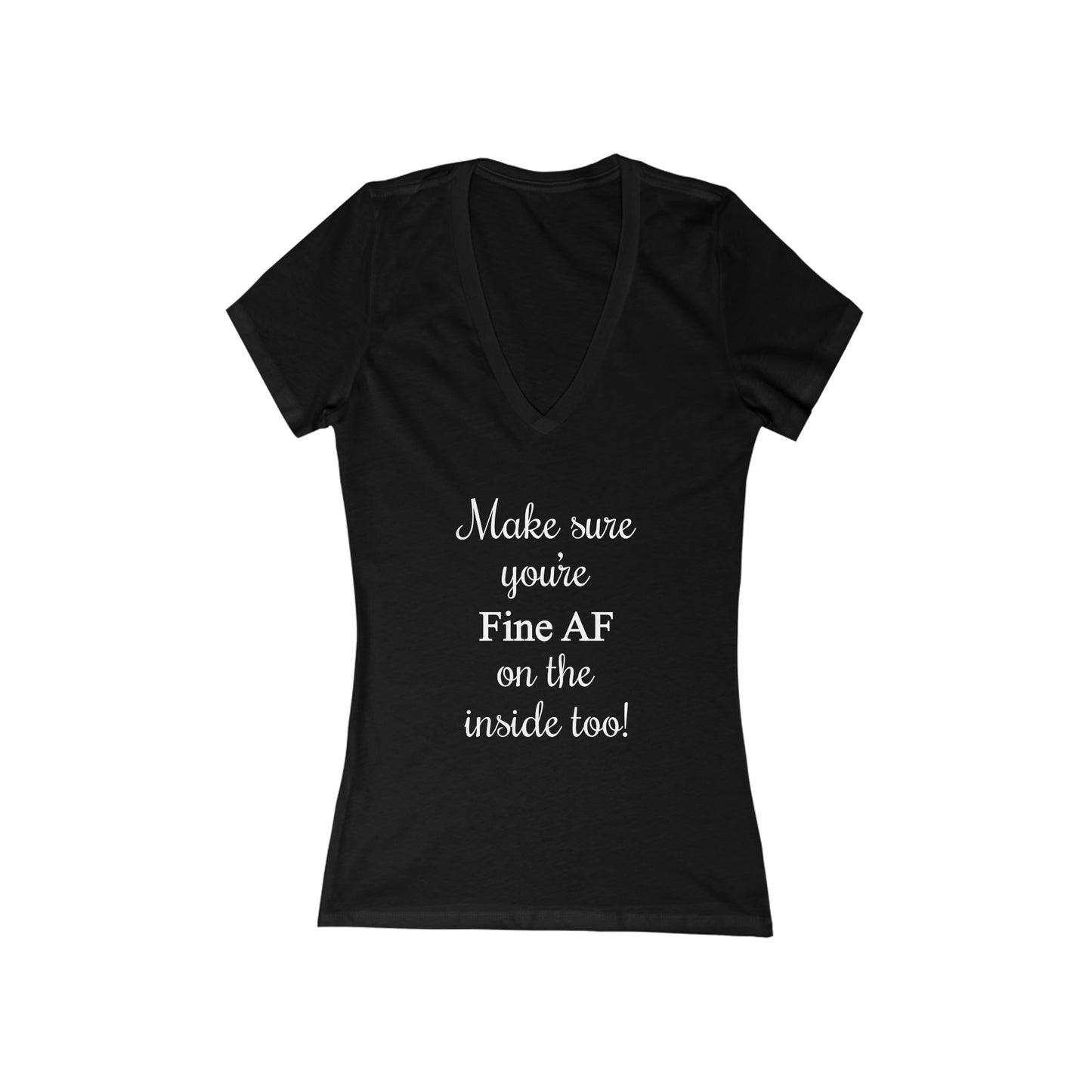 Make Sure You’re Fine AF on the Inside too! Women's V-Neck Tee