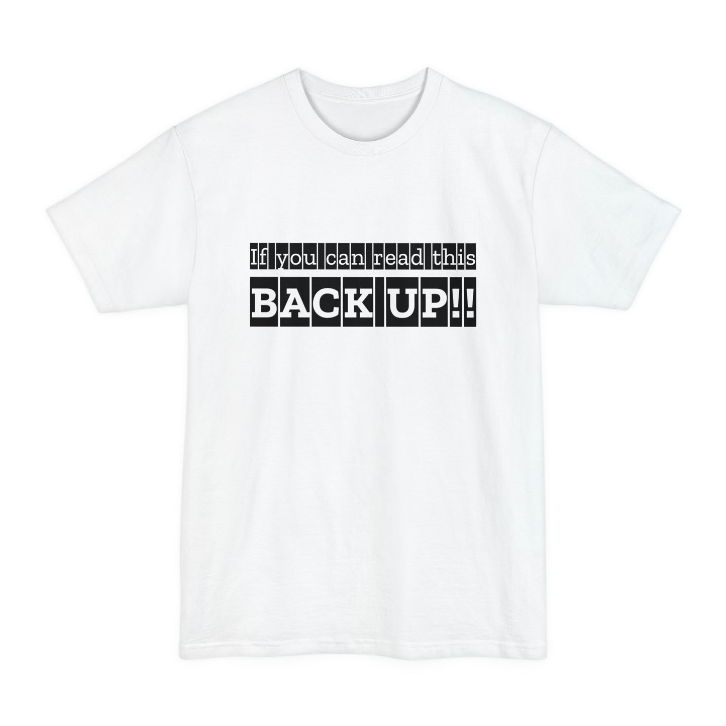 If You Can Read This: BACK UP Unisex Tall Beefy-T T-Shirt