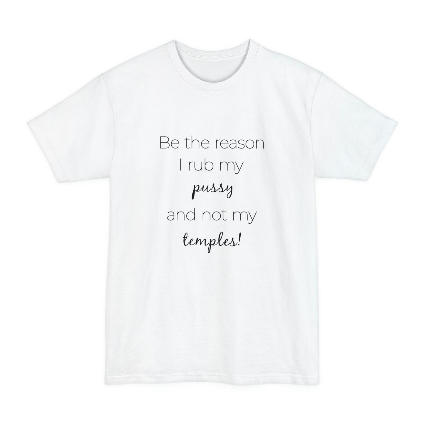 Be The Reason I Rub My Pussy Not My Temples Women's Tall Beefy-T T-Shirt