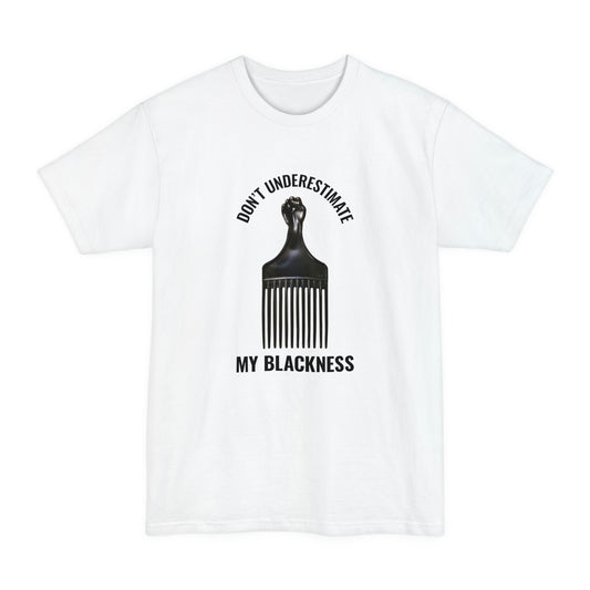 Don’t Underestimate My Blackness Unisex Tall Beefy-T T-Shirt