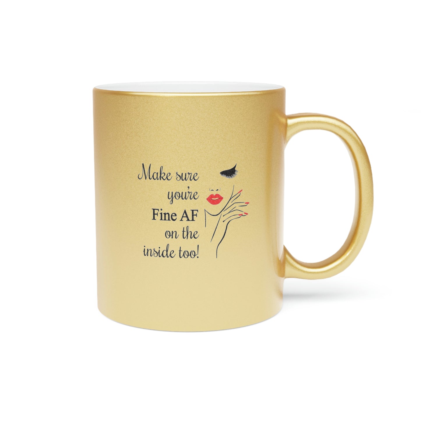 Make Sure You're Fine AF on the Inside Too Metallic Mug (Silver\Gold)