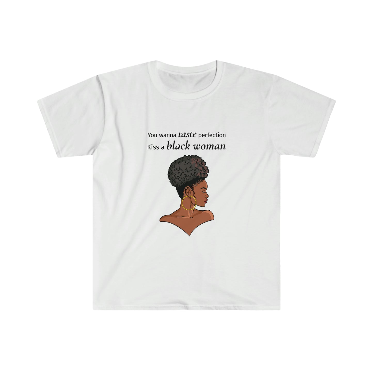 You Wanna Taste Perfection? Kiss a Black Woman Unisex Softstyle T-Shirt