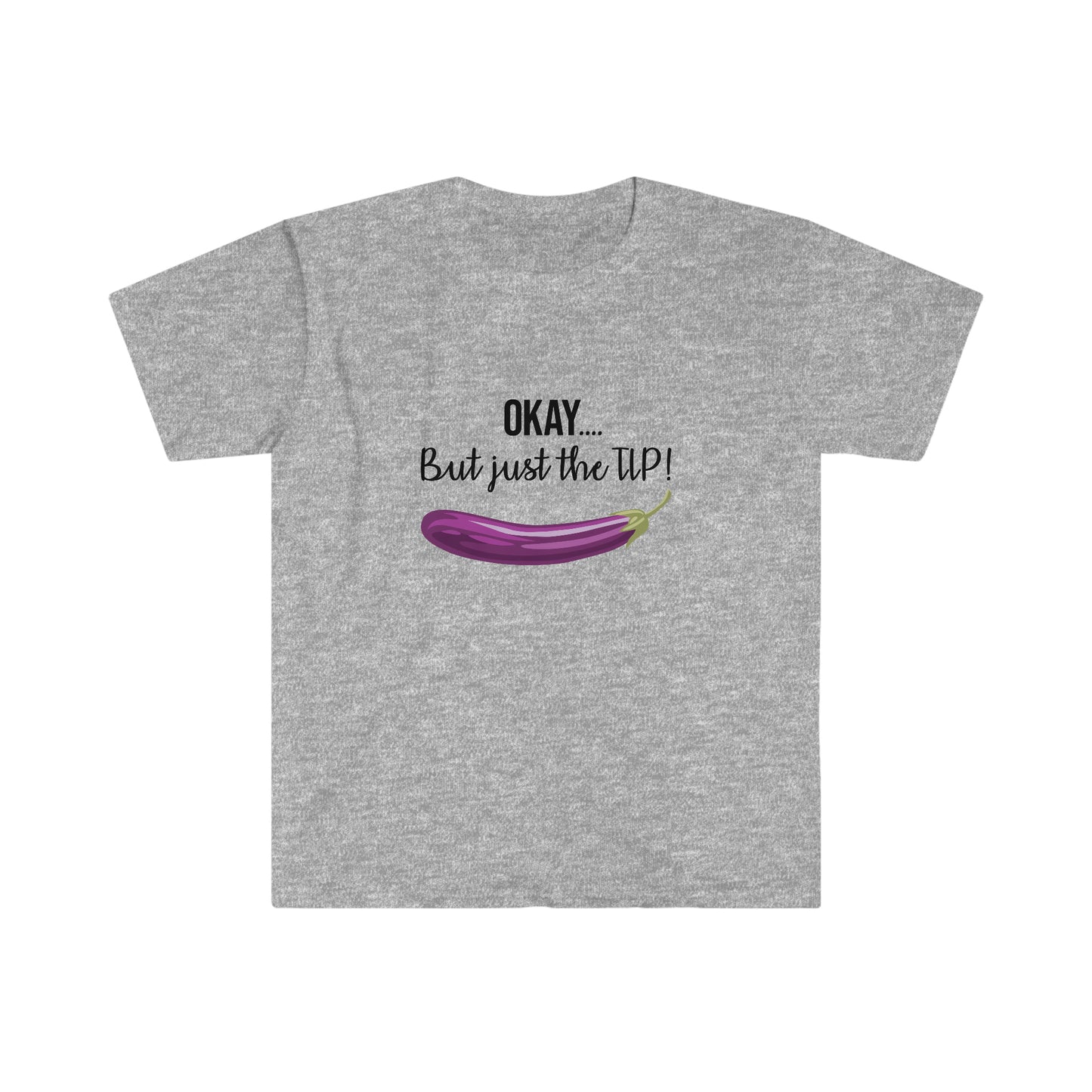 OKAY.... But just the TIP Women's Softstyle T-Shirt