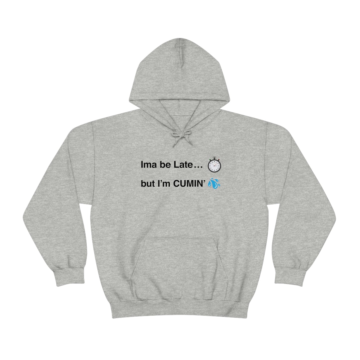 Ima be Late... but I’m CUMIN’ Unisex Hooded Sweatshirt