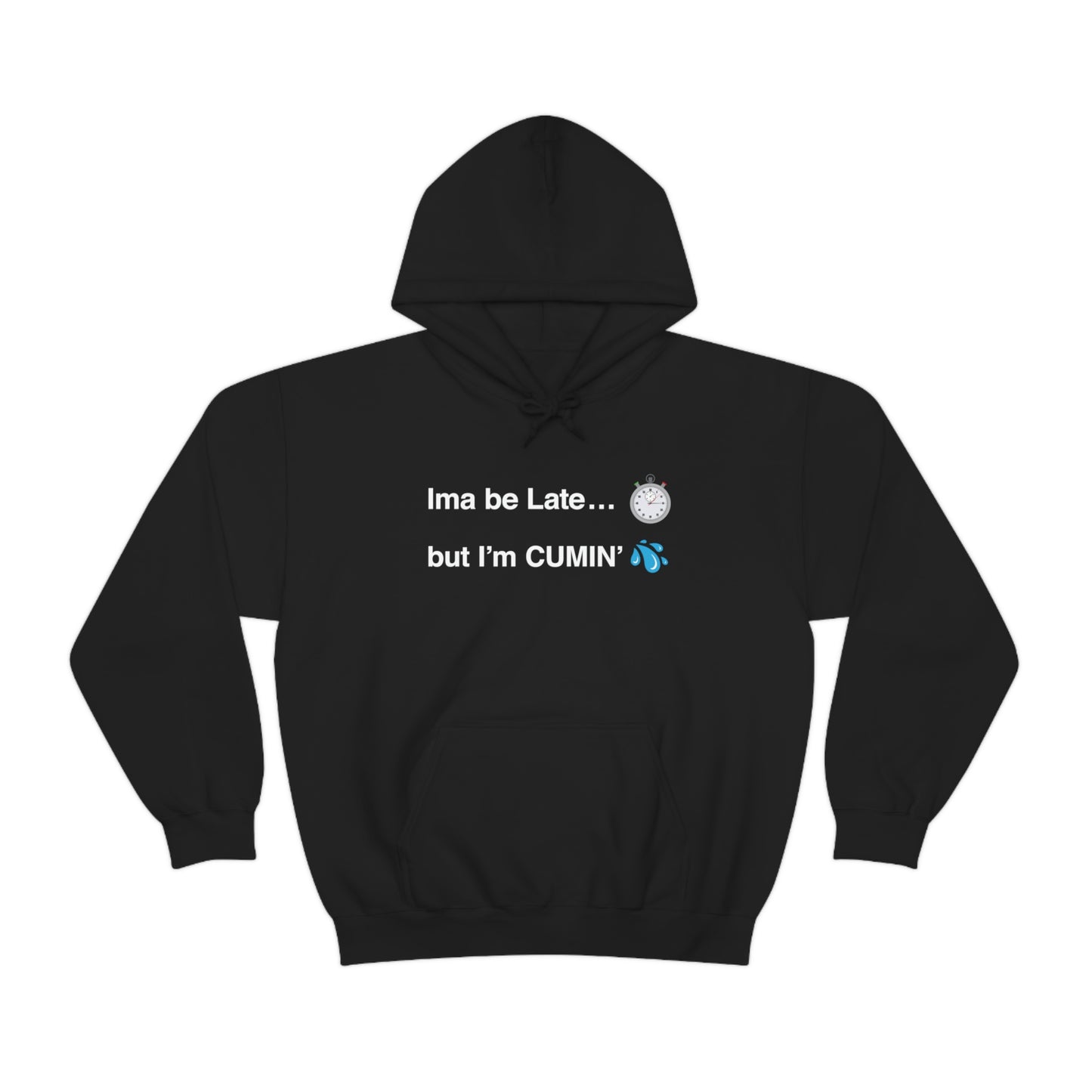 Ima be Late... but I’m CUMIN’ Unisex Hooded Sweatshirt