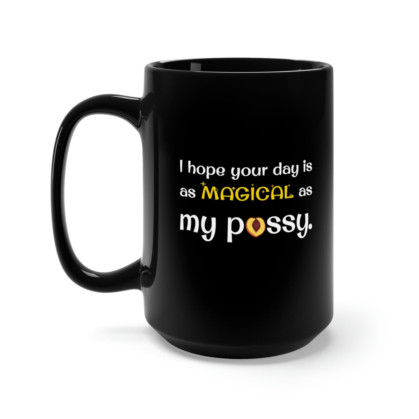 I Hope Your Day Is As Magical As My Pussy Black Mug 15oz