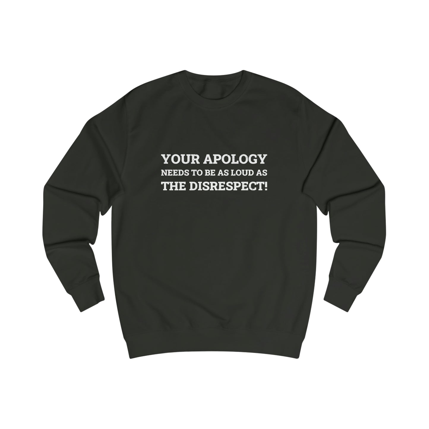 Your Apology Needs To Be As Loud As The Disrespect Men's Sweatshirt