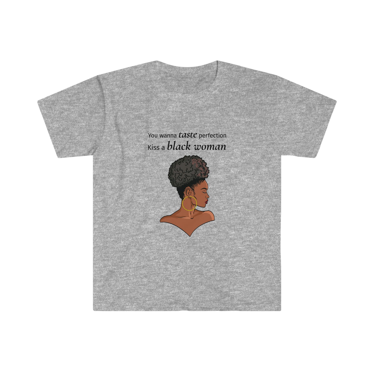 You Wanna Taste Perfection? Kiss a Black Woman Unisex Softstyle T-Shirt