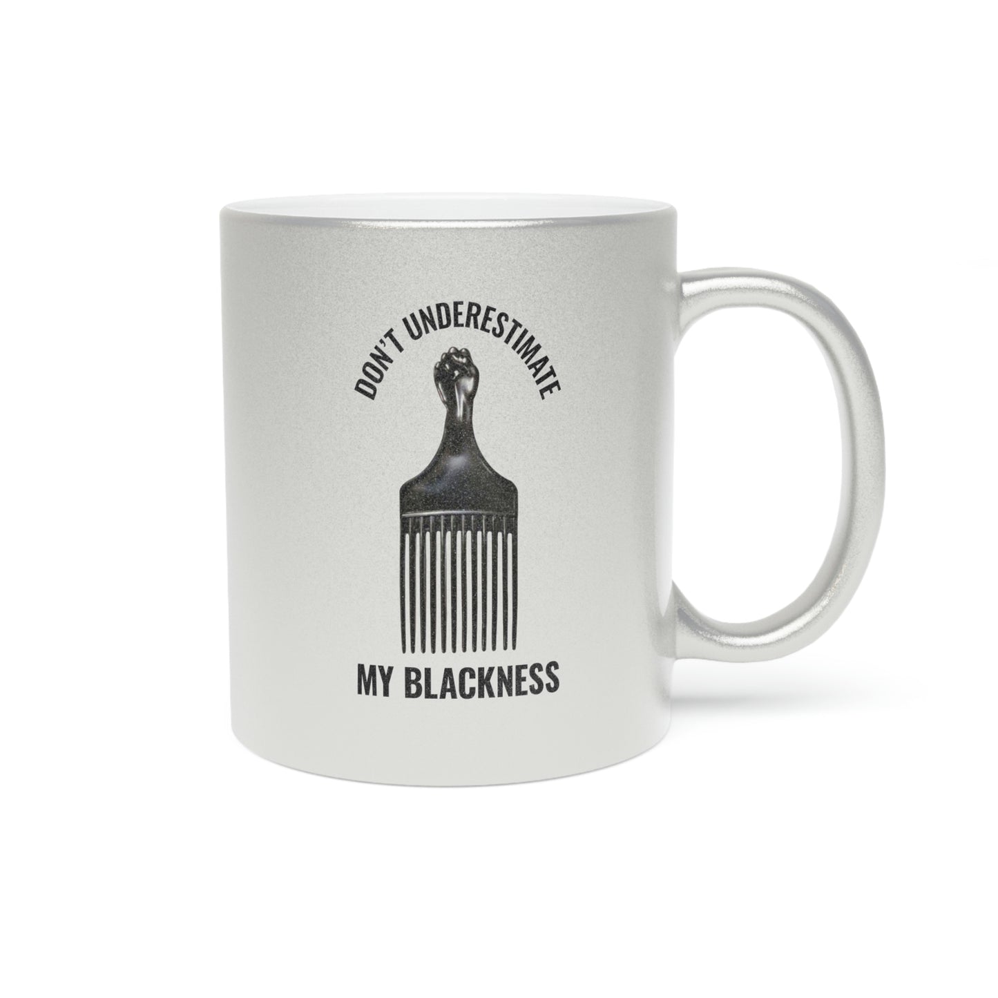 Don't Underestimate My Blackness Metallic Mug (Silver\Gold)