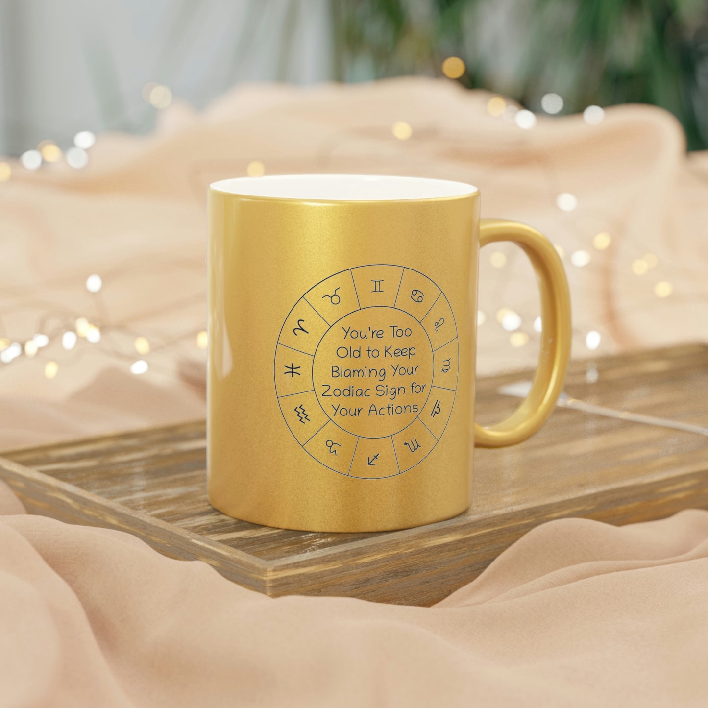 You’re Too Old to Keep Blaming Your Zodiac Sign for Your Actions Metallic Mug