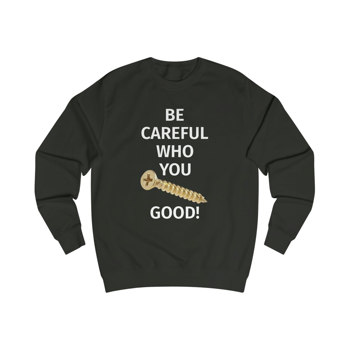 Be Careful Who You F*** Good! Men's Sweatshirt