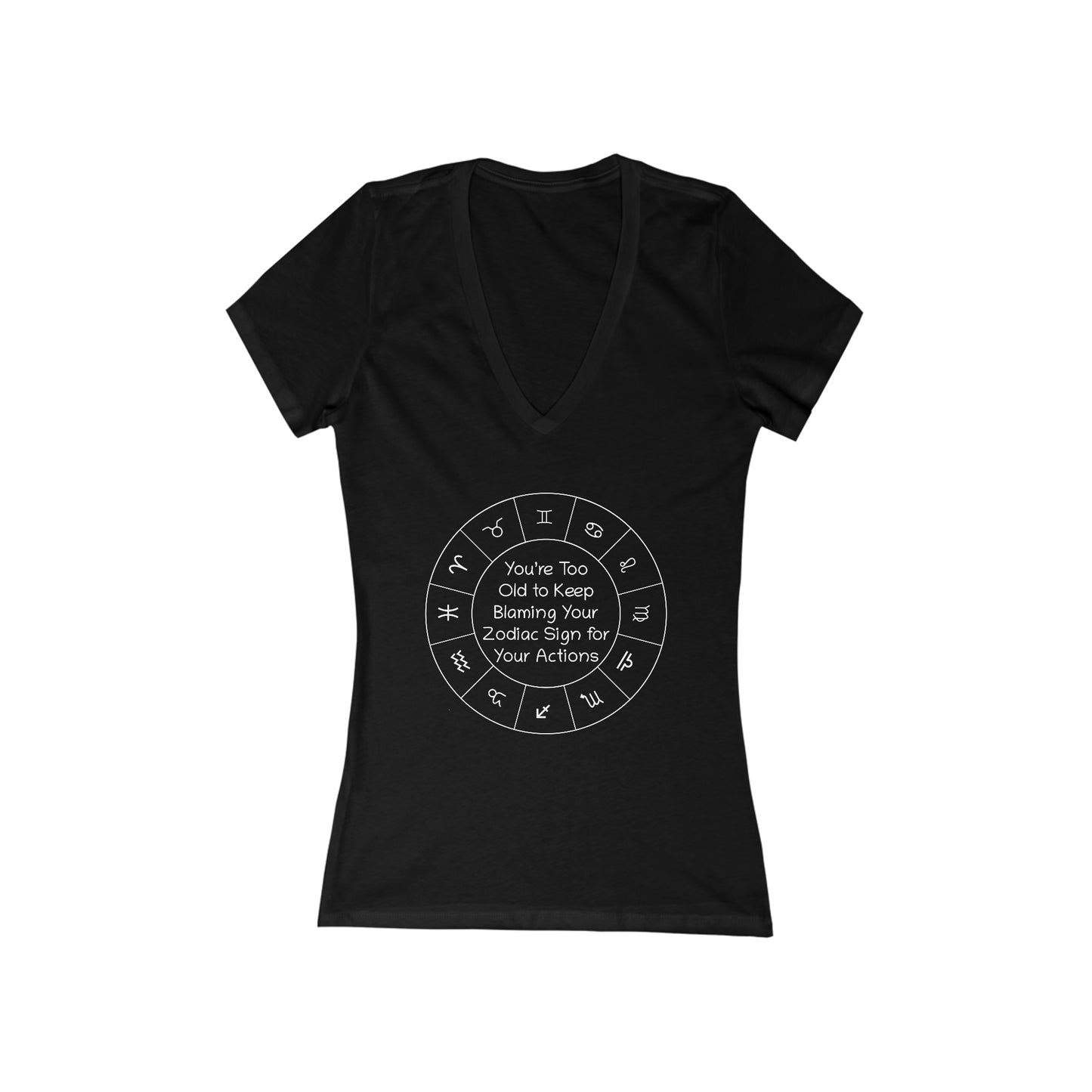 You’re Too Old to Keep Blaming Your Zodiac Sign for Your Actions Women's V-Neck Tee