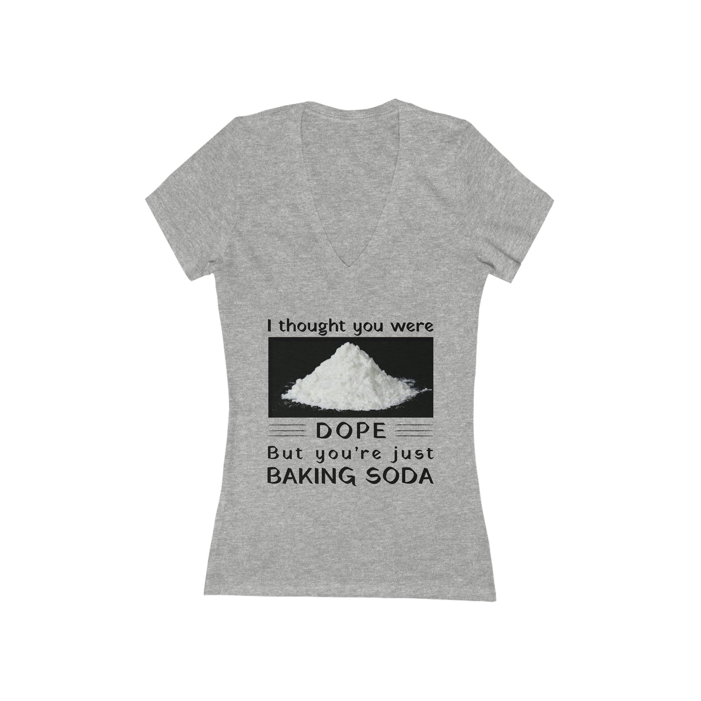 I Thought You Were DOPE But You're Just Baking Soda Women's V-Neck Tee