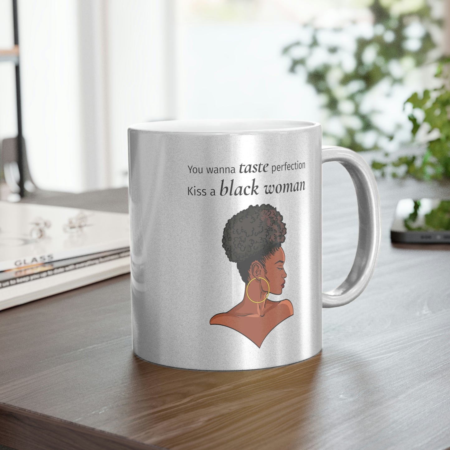 You Wanna Taste Perfection Kiss a Black Woman Metallic Mug (Silver\Gold)