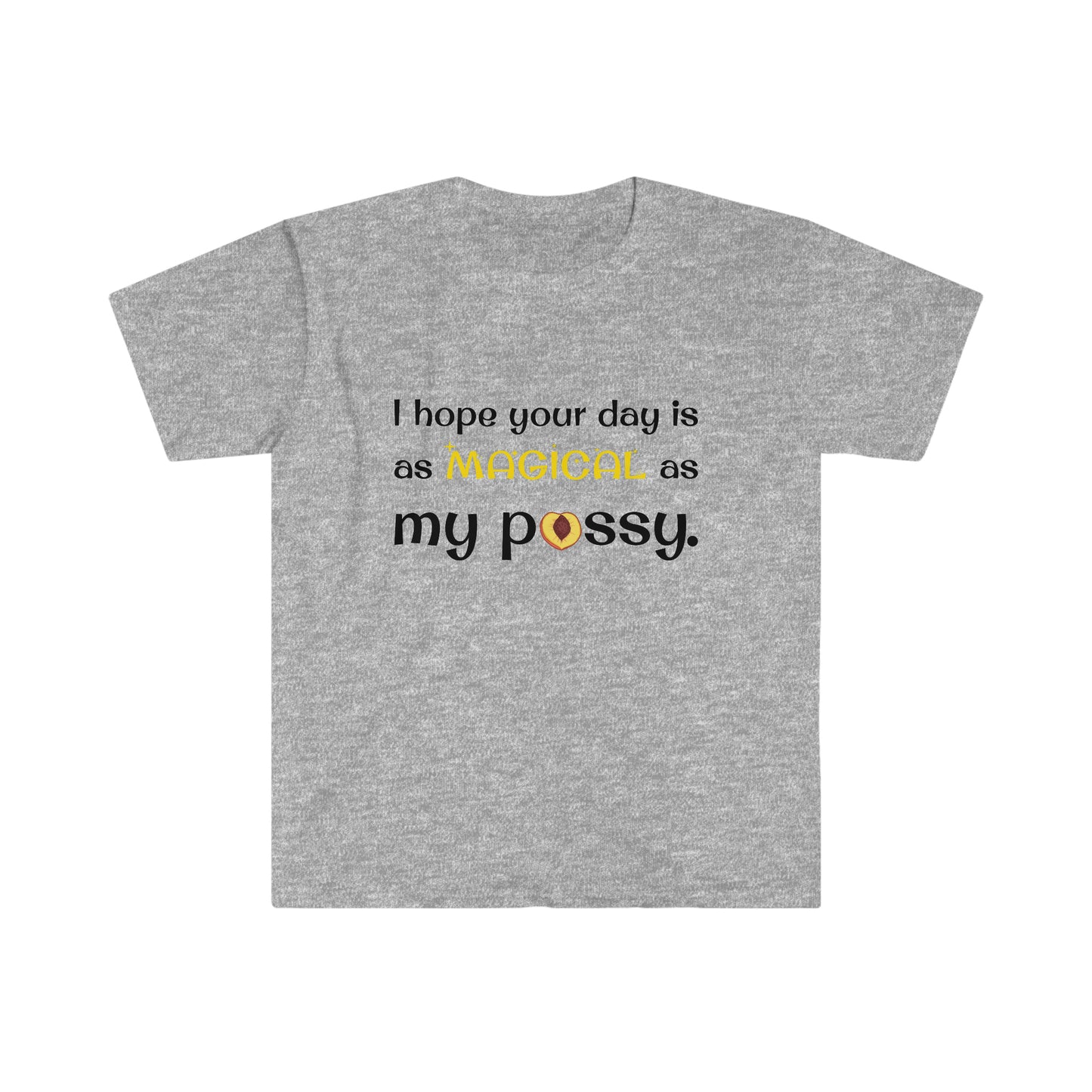 I Hope Your Day Is As Magical As My Pussy Women's Softstyle T-Shirt