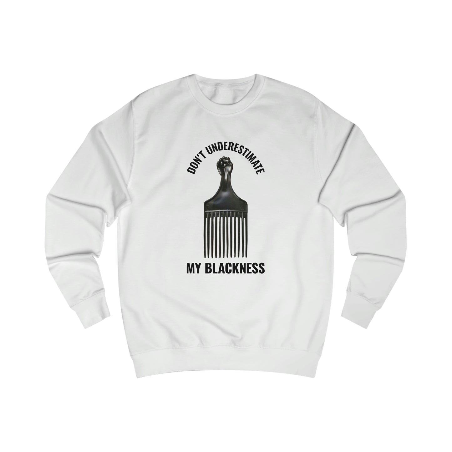 Don’t Underestimate My Blackness Men's Sweatshirt