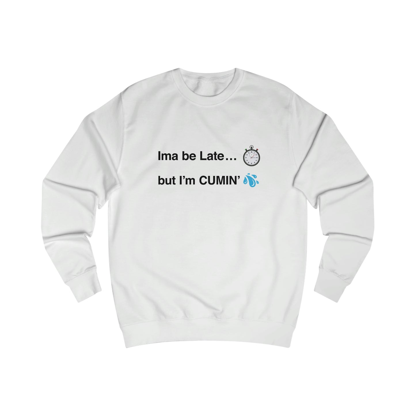 Ima be Late... but I’m CUMIN’ Men's Sweatshirt