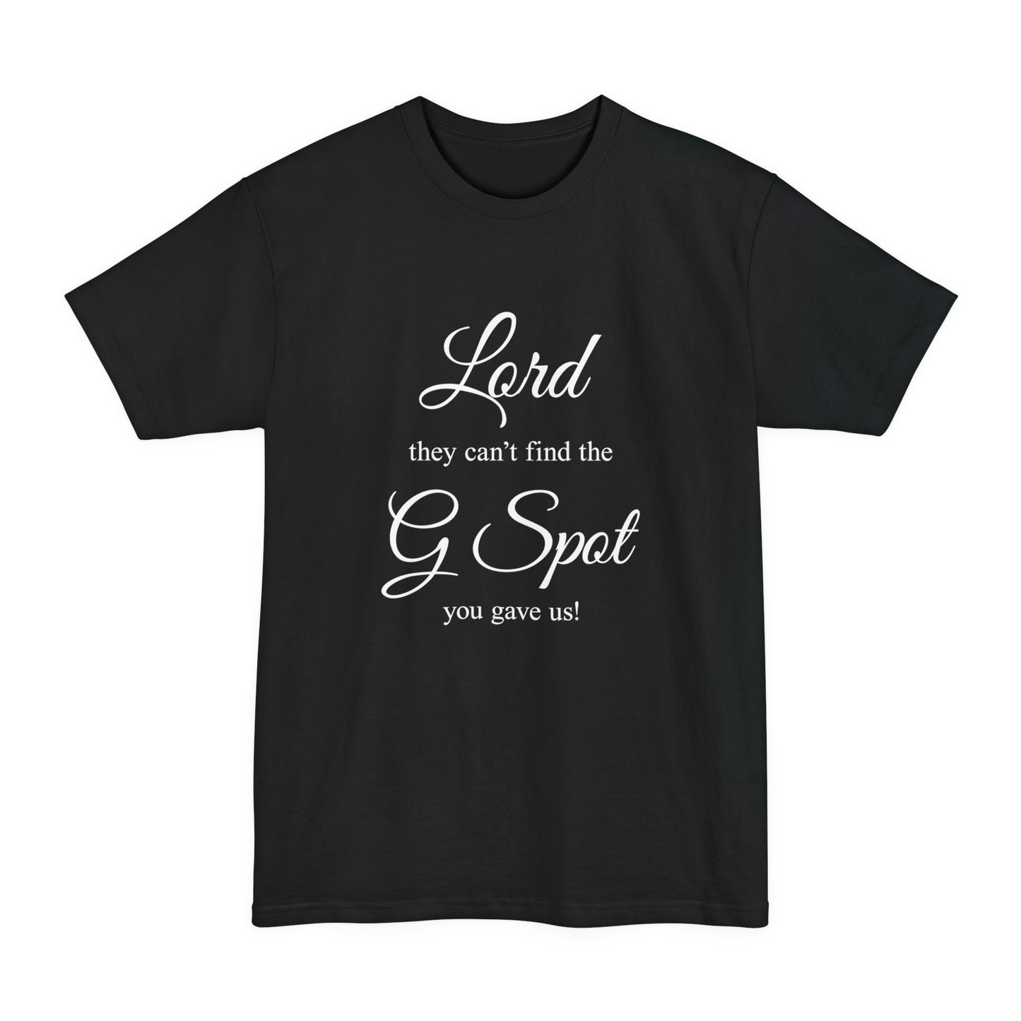 Lord they can’t find the G Spot You gave us Women's Tall Beefy-T T-Shirt