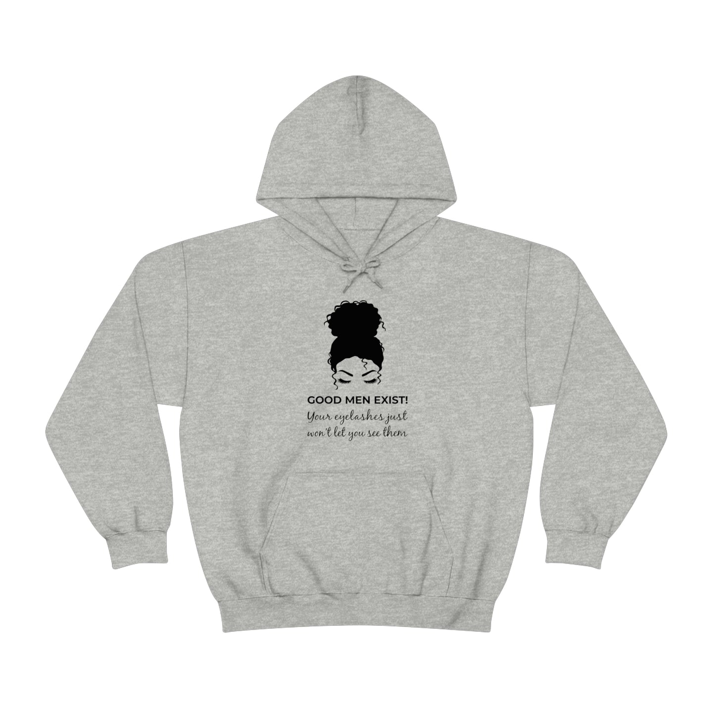 Good Men Exist! Your Eyelashes Just Won’t Let You See Them Unisex Hooded Sweatshirt