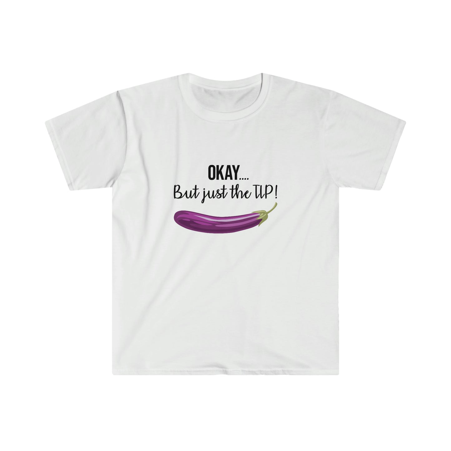 OKAY.... But just the TIP Women's Softstyle T-Shirt