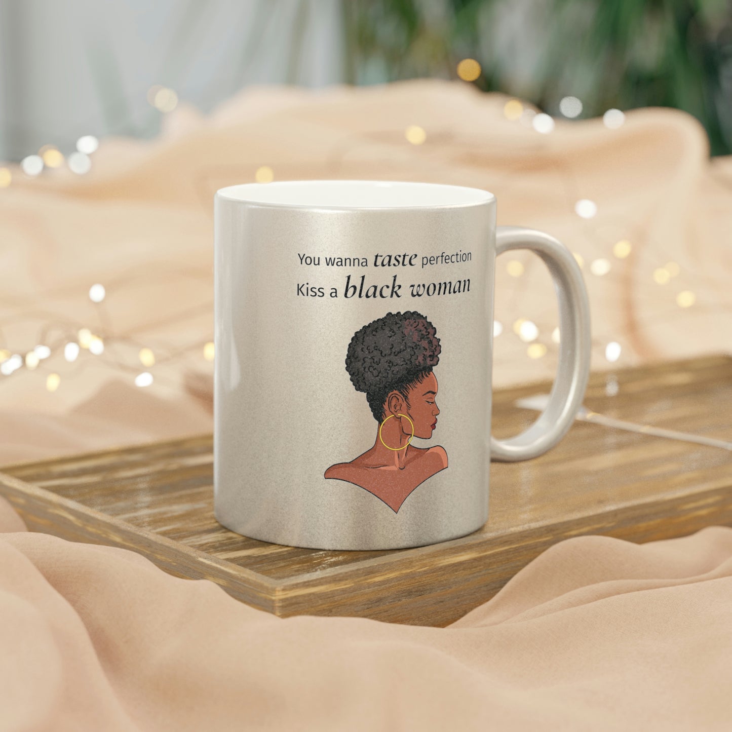 You Wanna Taste Perfection Kiss a Black Woman Metallic Mug (Silver\Gold)