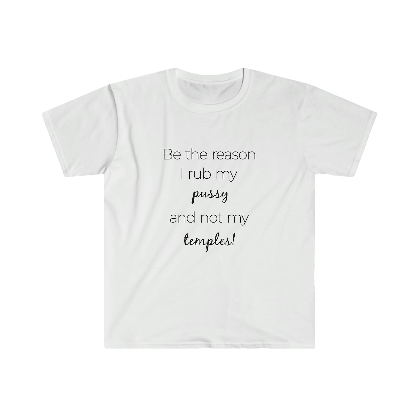 Be The Reason I Rub My Pussy Not My Temples Women's Softstyle T-Shirt