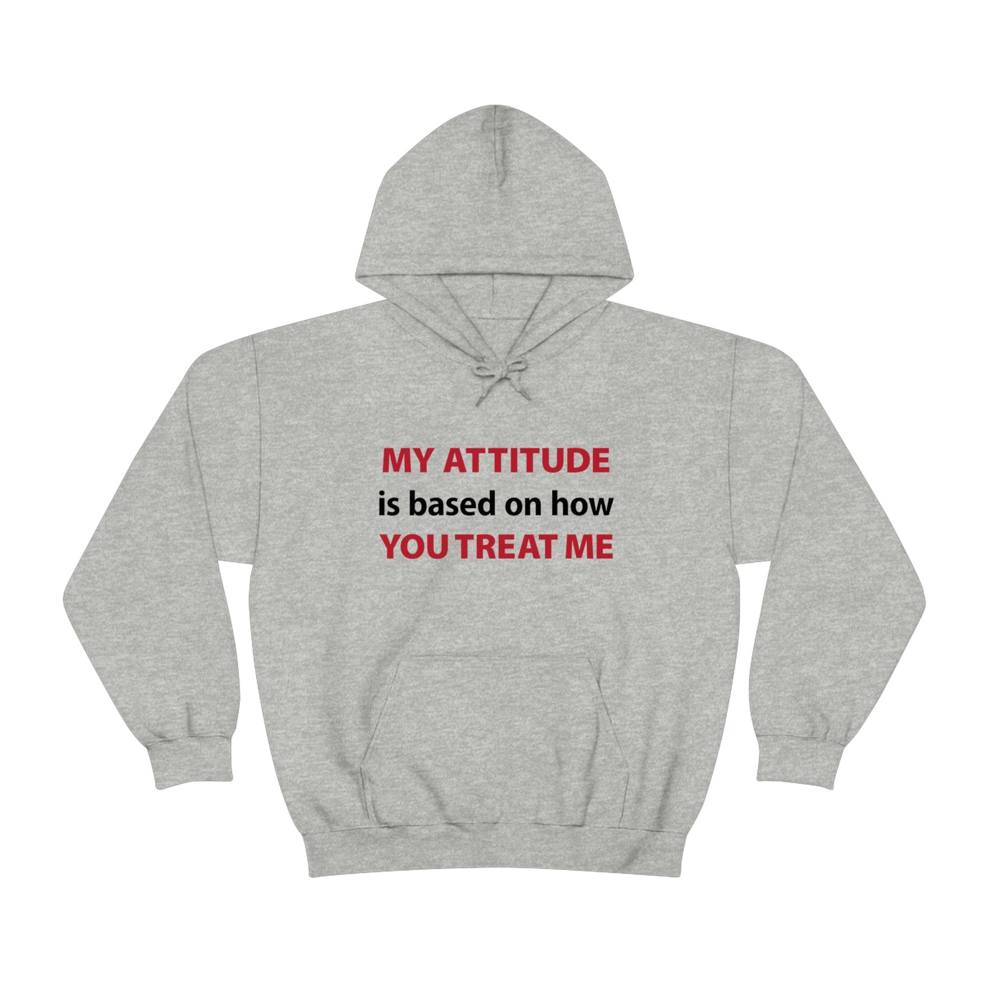 My Attitude is Based on how you Treat me Unisex Hooded Sweatshirt