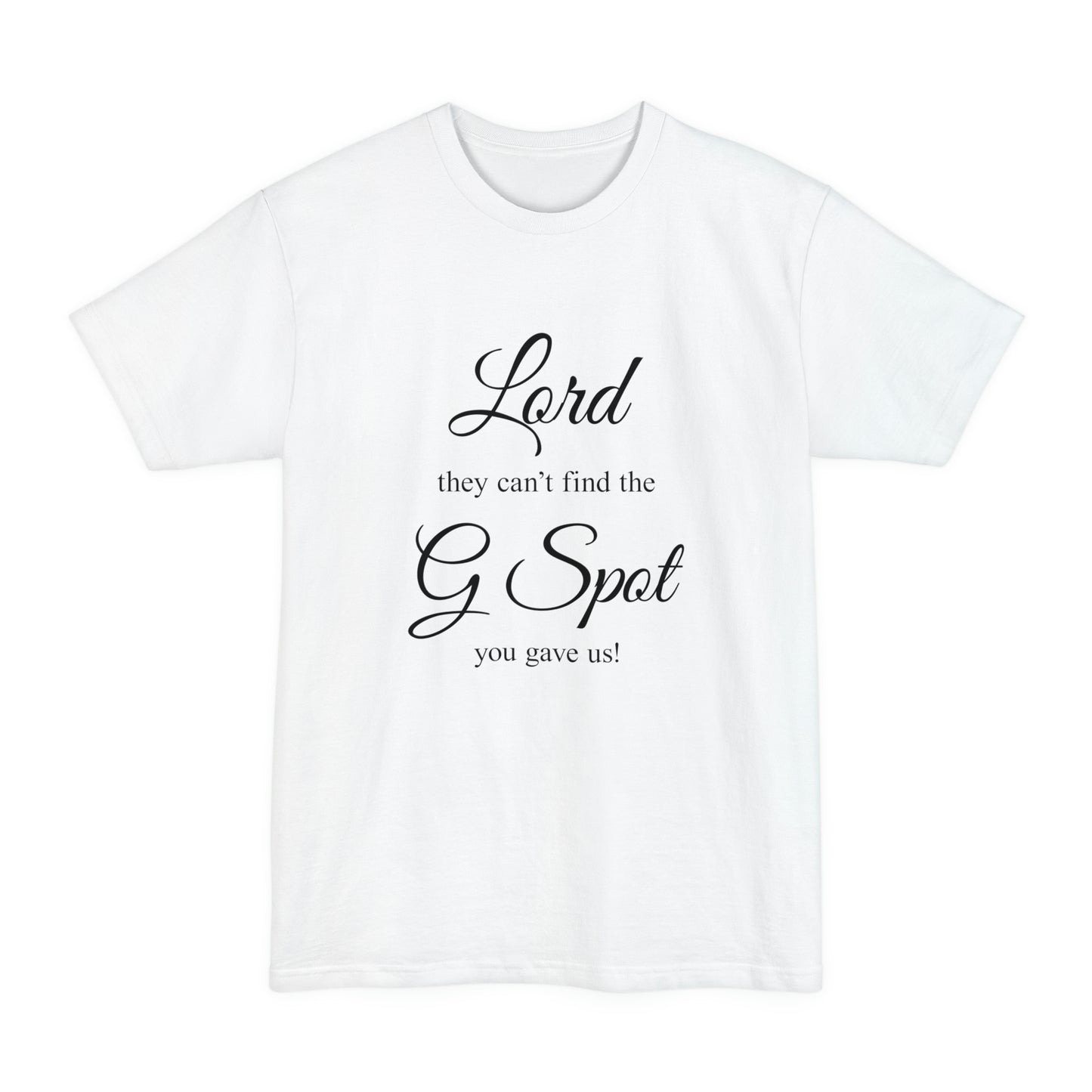 Lord they can’t find the G Spot You gave us Women's Tall Beefy-T T-Shirt