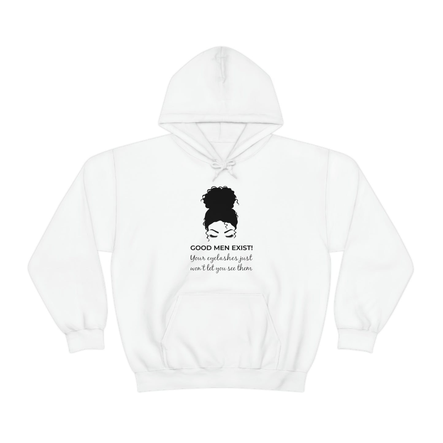 Good Men Exist! Your Eyelashes Just Won’t Let You See Them Unisex Hooded Sweatshirt