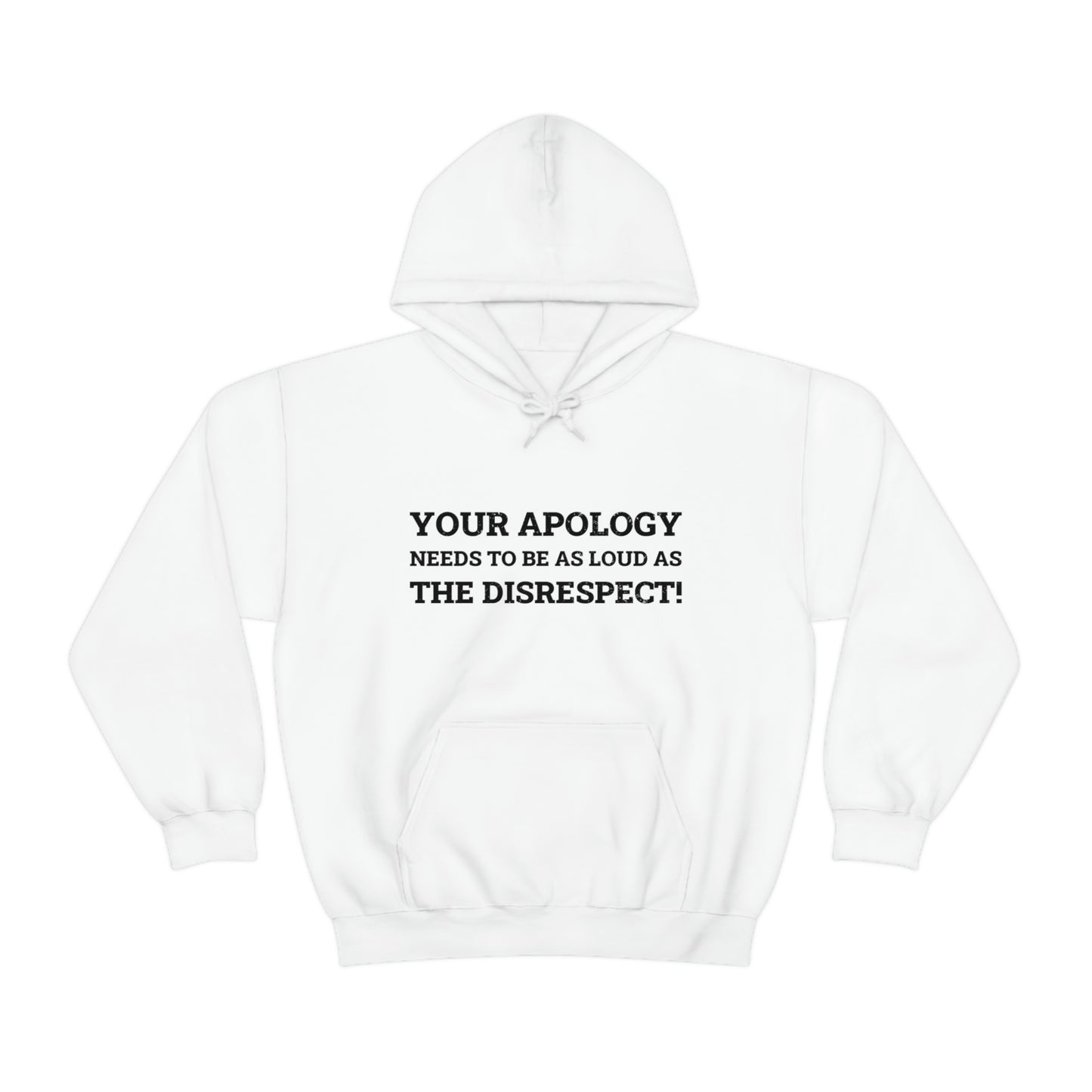 Your Apology Needs To Be As Loud As The Disrespect Unisex Hooded Sweatshirt