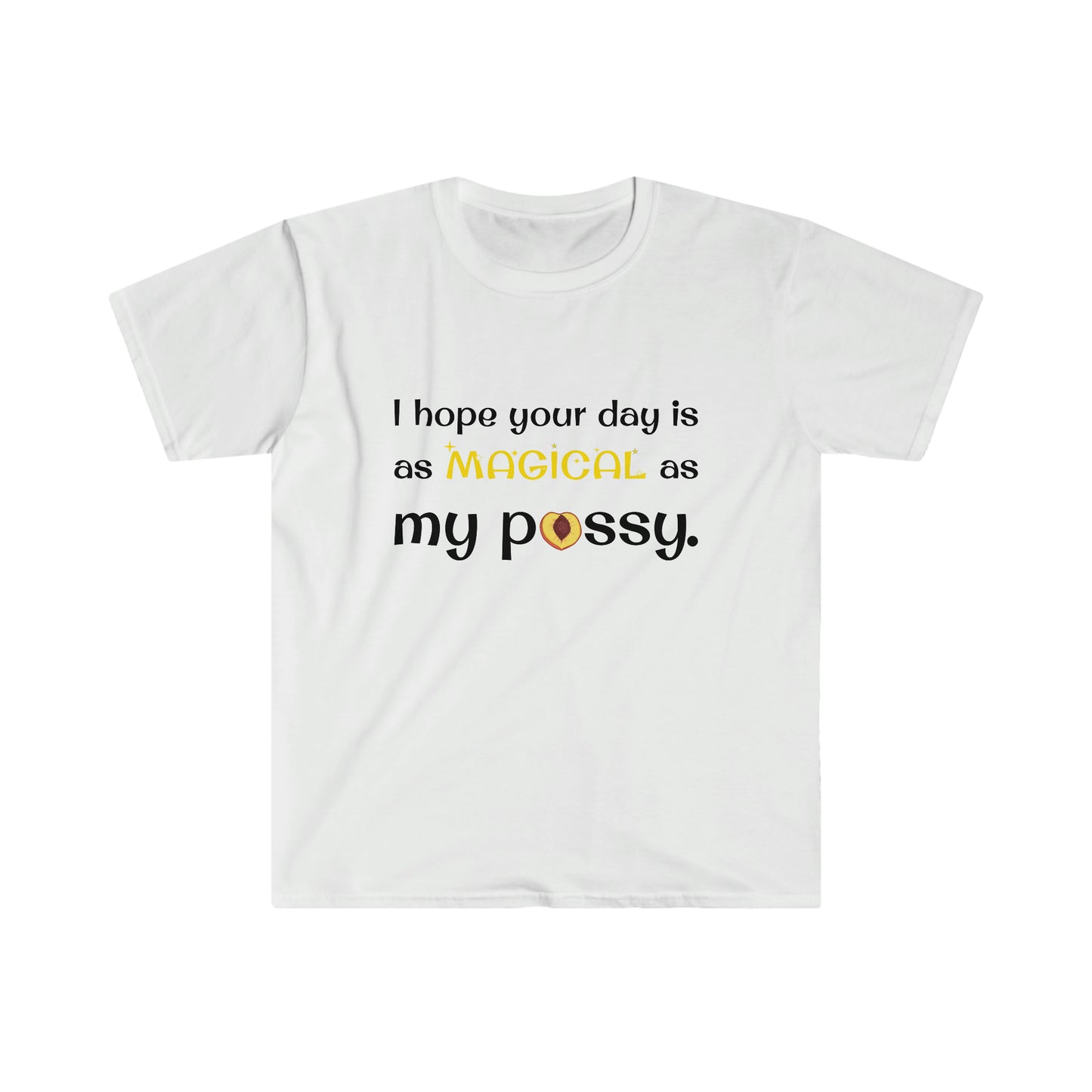 I Hope Your Day Is As Magical As My Pussy Women's Softstyle T-Shirt