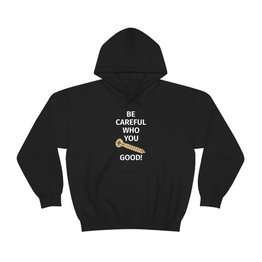 Be Careful Who You F*** Good Unisex Hoodie