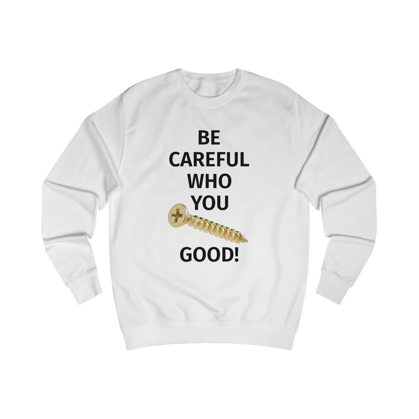 Be Careful Who You F*** Good! Men's Sweatshirt