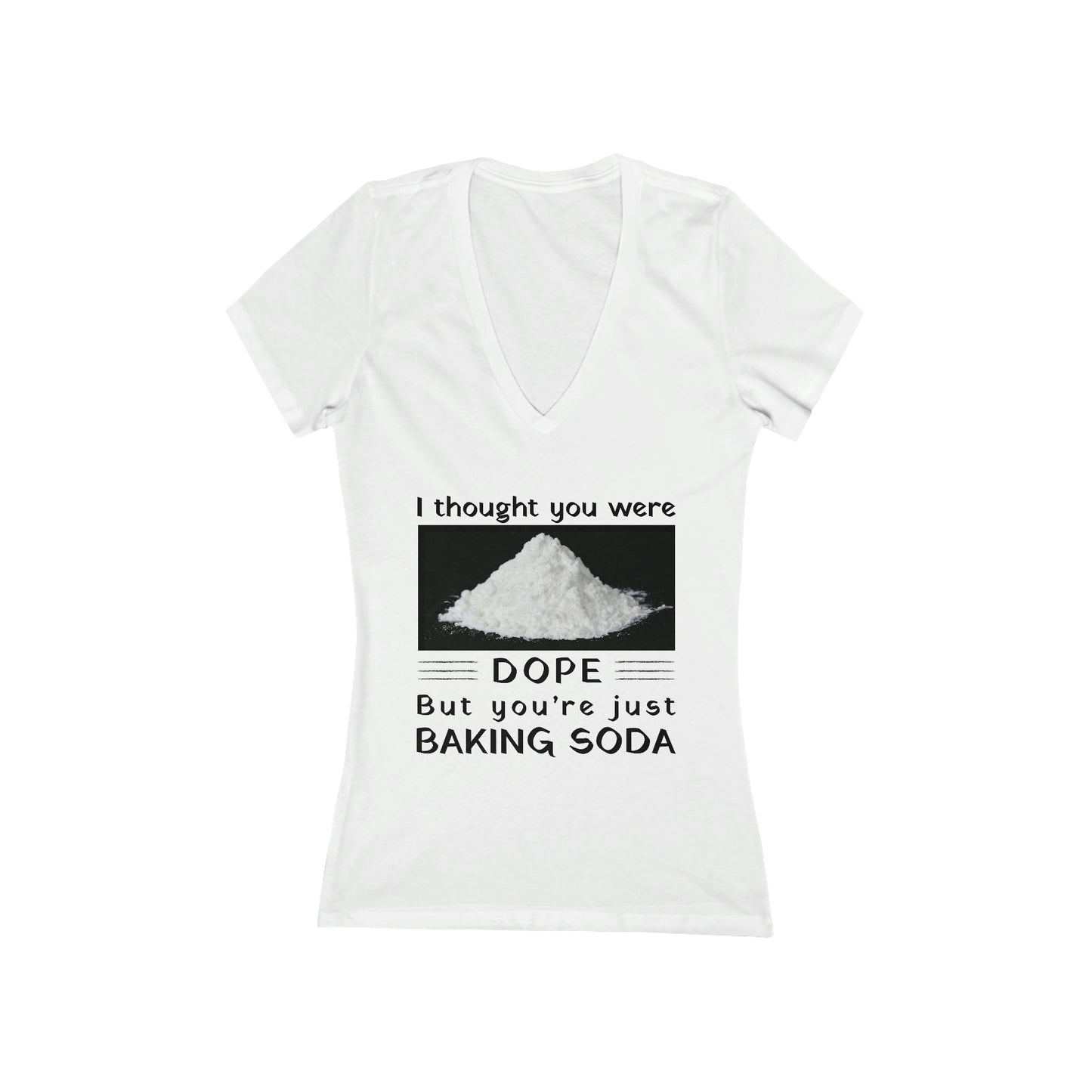 I Thought You Were DOPE But You're Just Baking Soda Women's V-Neck Tee