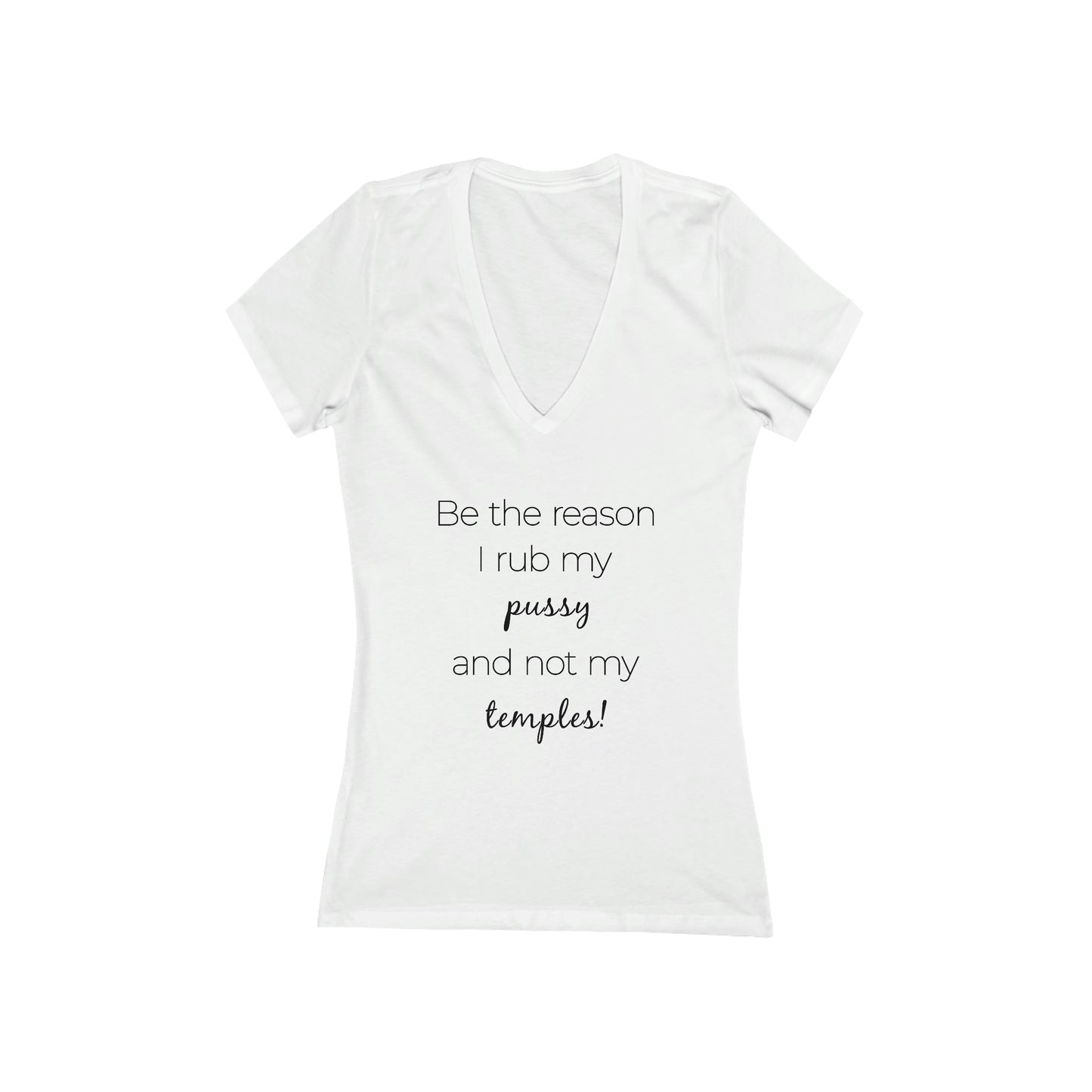 Be The Reason I Rub My Pussy Not My Temples Women's V-Neck Tee