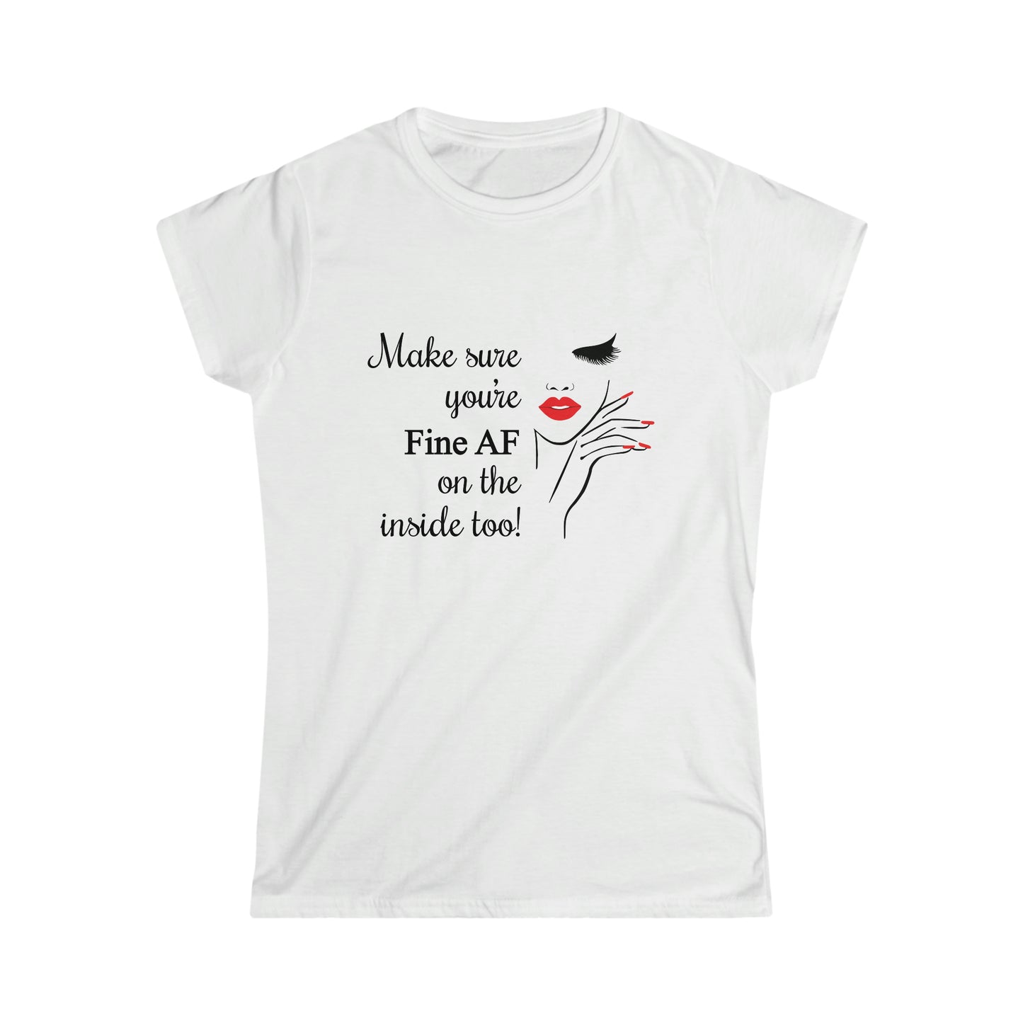 Make Sure You’re Fine AF on the Inside too Women's Softstyle Tee