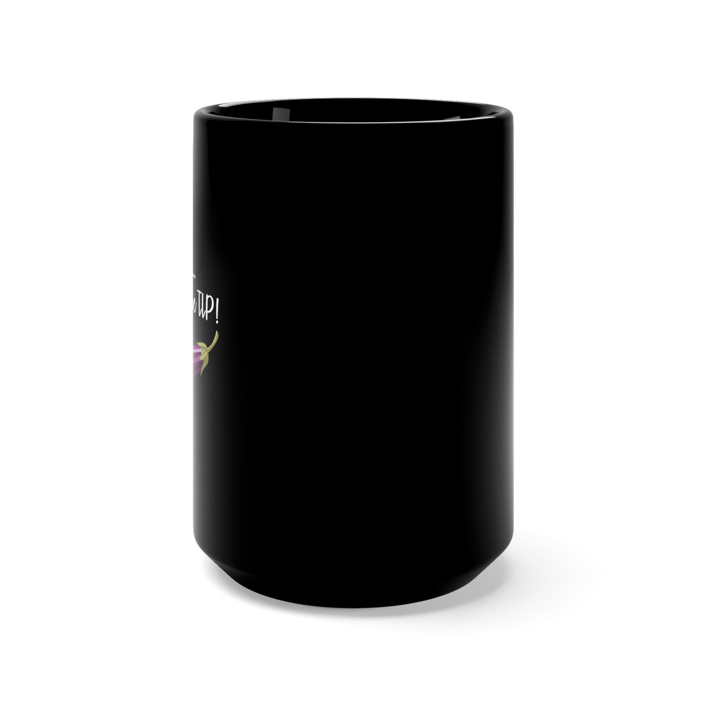 OKAY.... But just the TIP Black Mug 15oz