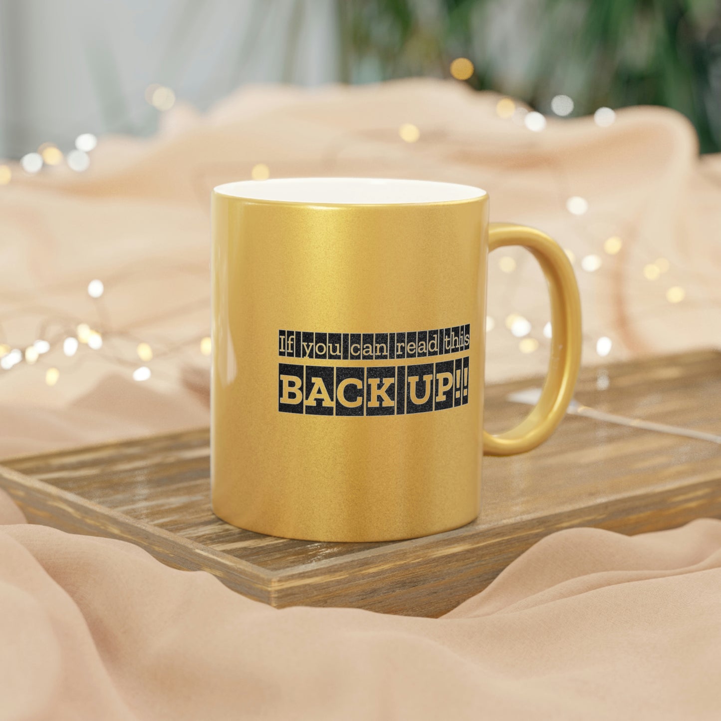 If You Can Read This: BACK UP Metallic Mug (Silver\Gold)