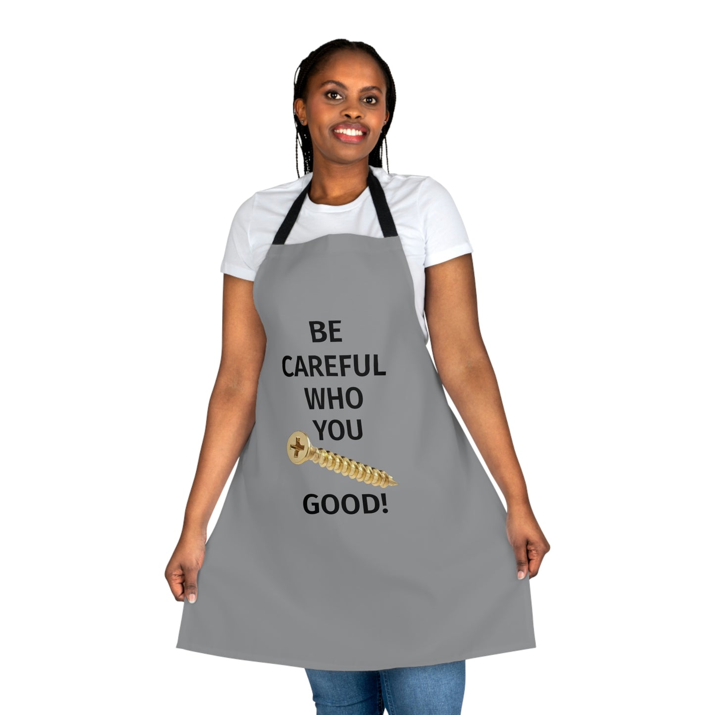 Be Careful Who You F*** Good Apron