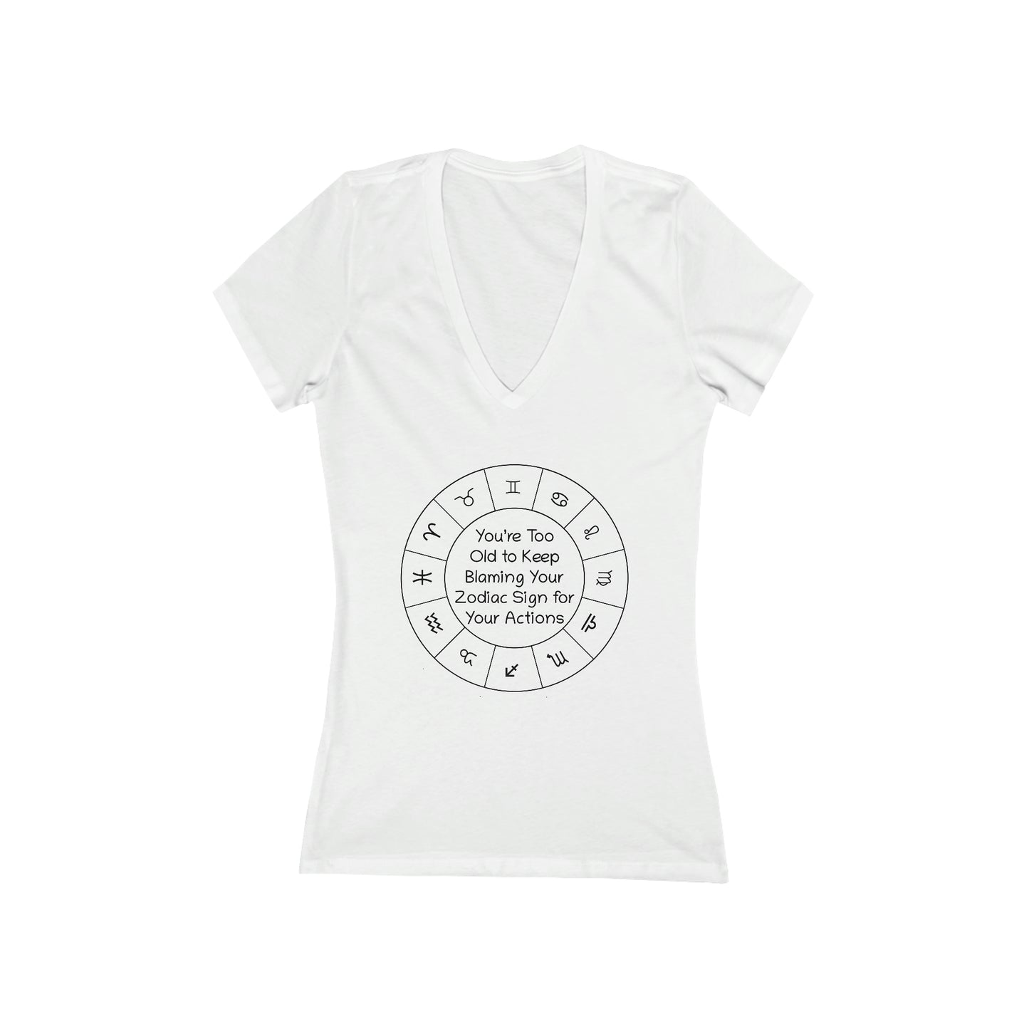 You’re Too Old to Keep Blaming Your Zodiac Sign for Your Actions Women's V-Neck Tee