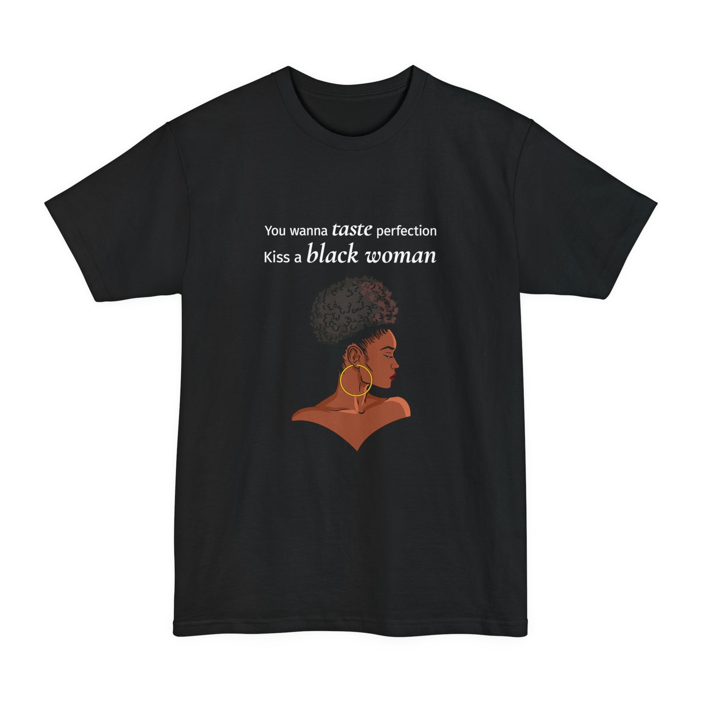 You Wanna Taste Perfection Kiss a Black Woman Unisex Tall Beefy-T T-Shirt