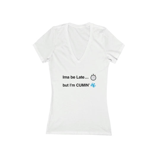 Ima be Late... but I’m CUMIN’ Women's V-Neck Tee